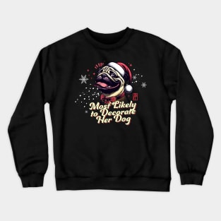 Most Likely to Decorate Her Dog - Family Christmas - Xmas Crewneck Sweatshirt